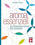 Aroma essenziell: Perfekt würzen - Erstaunliche Aromagruppen - Unentdeckte kulinarische Sensationen - Food-Pairing & Food-Completing | Von Stiftung Warentest: Die praktische Kunst des Würzen