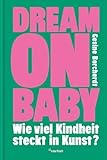 Dream on Baby: Wie viel Kindheit steckt in Kunst?