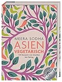 Asien vegetarisch: 120 Rezepte von Mumbai bis Peking