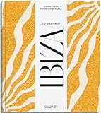Zu Gast auf Ibiza: Sehnsuchtsorte, Originalrezepte und Geheimtipps