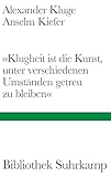 »Klugheit ist die Kunst, unter verschiedenen Umständen getreu zu bleiben«: Mit zahlreichen bislang ungesehenen Bildern des erfolgreichen Künstlers (Bibliothek Suhrkamp)