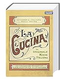 La Cucina – Die originale Küche Italiens: Das einzigartige Kochbuch mit 2.000 Rezepten aus allen Regionen