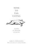 Nose to Tail Eating: A Kind of British Cooking