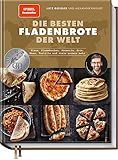 Die besten Fladenbrote der Welt: Pizza, Flammkuchen, Focaccia, Pita, Naan, Tortilla und viele andere mehr